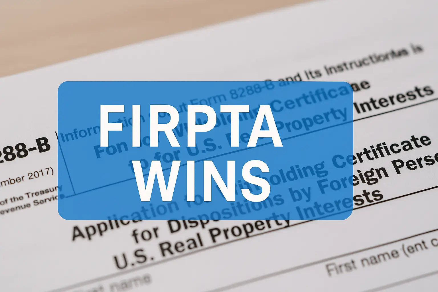 11 Smart FIRPTA for Canadian Sellers Wins That Slash Withholding (Form 8288-B, 2025) 4 FIRPTA